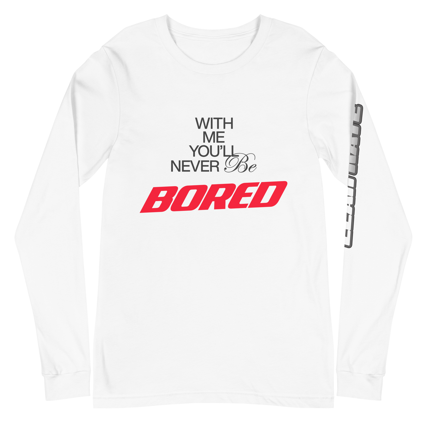 With Me, You'll Never be Bored Long Sleeve Tee