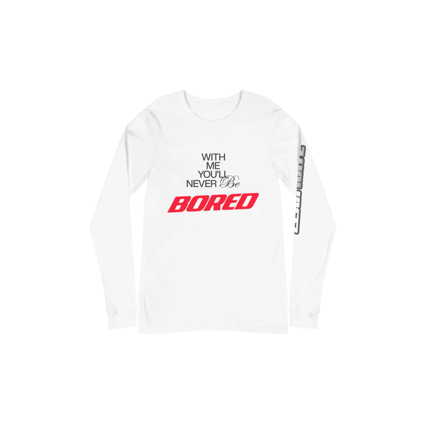 With Me, You'll Never be Bored Long Sleeve Tee