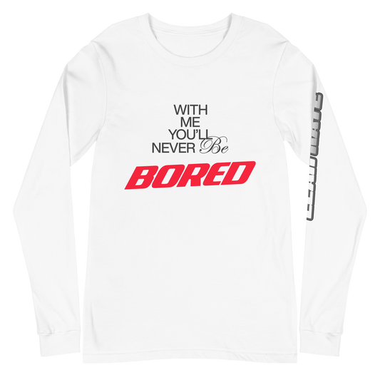 With Me, You'll Never be Bored Long Sleeve Tee